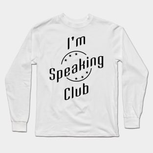 02 - Im Speaking Club Long Sleeve T-Shirt